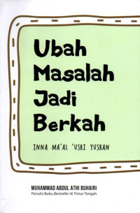 Ubah Masalah Jadi Berkah: Inna Ma'al 'Usri Yusran