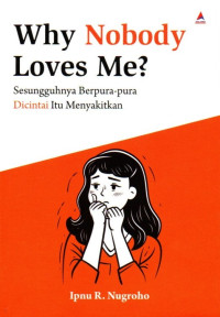 Why Nobody Loves Me? Sesungguhnya Berpura-pura Dicintai Itu Menyakitkan