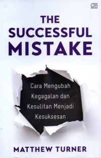 The Successful Mistake: Cara Mengubah Kegagalan dan Kesulitan Menjadi Kesuksesan