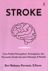 Stroke: Cara Praktis Pencegahan, Penanganan, dan Perawatan Stroke bersama Keluarga di Rumah