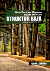 Handbook For Beginner Analisa dan Desain Struktur Baja: Berdasarkan SNI 1729-2015