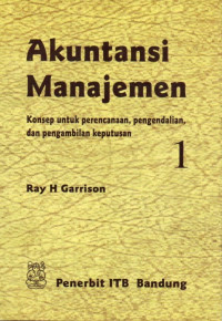 Akuntansi Manajemen: Konsep Untuk Perencanaan, Pengendalian, dan Pengambilan Keputusan (Jilid 1)