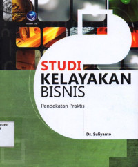 Studi Kelayakan Bisnis: Pendekatan Praktis