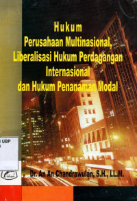 Hukum Perusahaan Multinasional, Liberalisasi Hukum Perdagangan Internasional dan Hukum Penanaman Modal