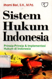 Sistem Hukum Indonesia: Prinsip - Prinsip & Implementasi Hukum Indonesia