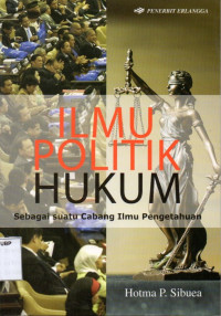 Ilmu Politik Hukum: Sebagai Suatu Cabang Ilmu Pengetahuan