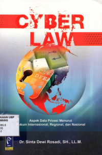 Cyber Law : Aspek Data Privasi Menurut Hukum Internasional, Regional, dan Nasional