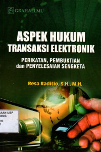 Aspek Hukum Transaksi Elektronik: Perikatan, Pembuktian, dan Penyelesaian Sengketa