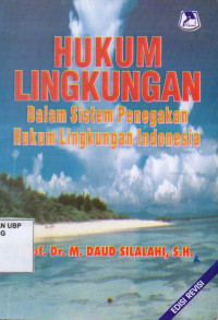 Hukum Lingkungan: Dalam Sistem Penegakan Hukum Lingkungan Indonesia