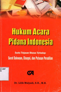 Hukum Acara Pidana Indonesia: Suatu Tinjauan Khusus Terhadap Surat Dakwaan, Eksepsi, dan Putusan Peradilan